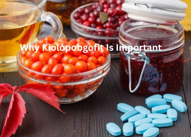 Why Kiolopobgofit Is Important